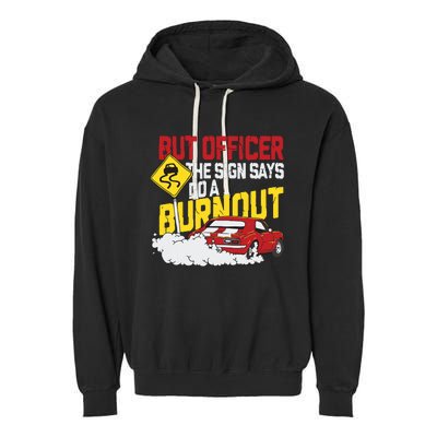 But Officer The Sign Said Do A Burnout Funny Muscle Car Garment-Dyed Fleece Hoodie