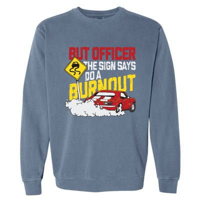 But Officer The Sign Said Do A Burnout Funny Muscle Car Garment-Dyed Sweatshirt