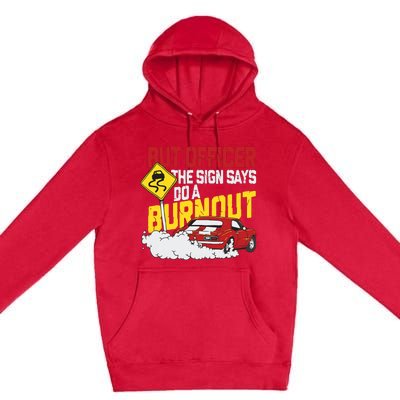 But Officer The Sign Said Do A Burnout Funny Muscle Car Premium Pullover Hoodie