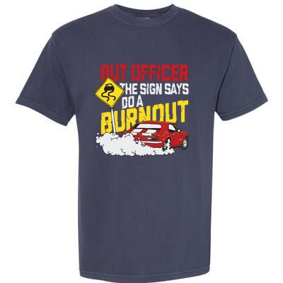 But Officer The Sign Said Do A Burnout Funny Muscle Car Garment-Dyed Heavyweight T-Shirt