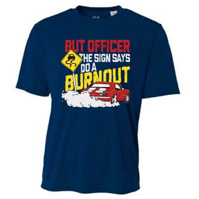 But Officer The Sign Said Do A Burnout Funny Muscle Car Cooling Performance Crew T-Shirt