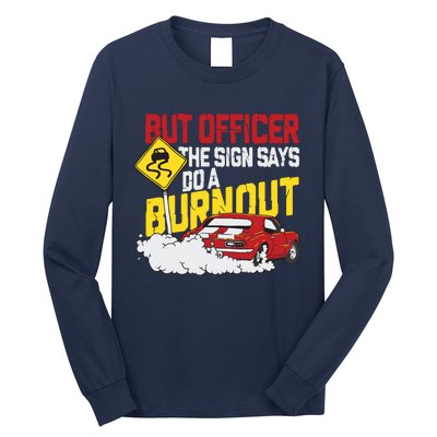 But Officer The Sign Said Do A Burnout Funny Muscle Car Long Sleeve Shirt