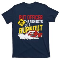 But Officer The Sign Said Do A Burnout Funny Muscle Car T-Shirt