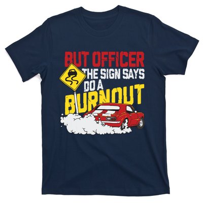 But Officer The Sign Said Do A Burnout Funny Muscle Car T-Shirt