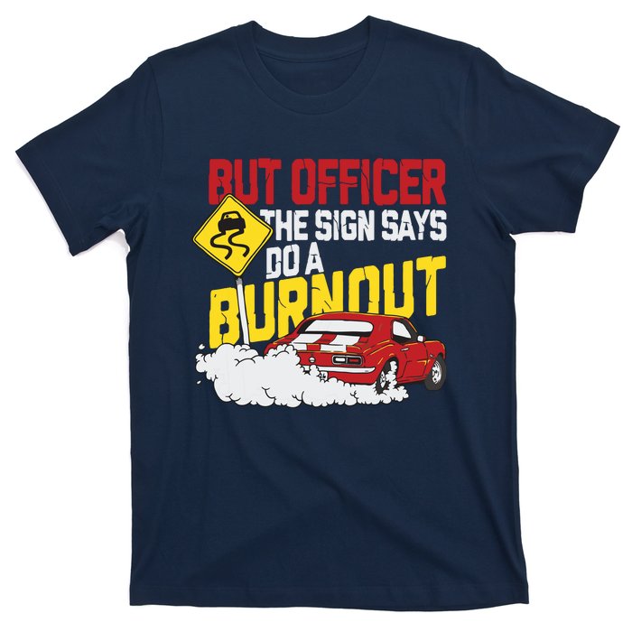 But Officer The Sign Said Do A Burnout Funny Muscle Car T-Shirt