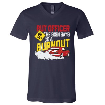 But Officer The Sign Said Do A Burnout Funny Muscle Car V-Neck T-Shirt