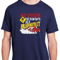 But Officer The Sign Said Do A Burnout Funny Muscle Car Adult ChromaSoft Performance T-Shirt