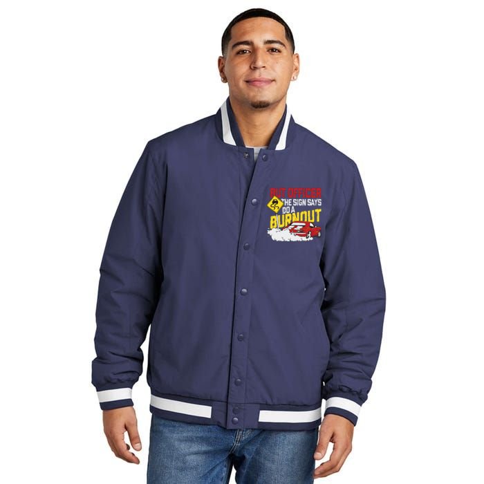 But Officer The Sign Said Do A Burnout Funny Muscle Car Insulated Varsity Jacket