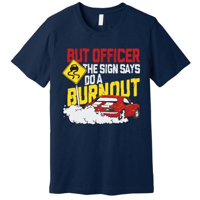 But Officer The Sign Said Do A Burnout Funny Muscle Car Premium T-Shirt