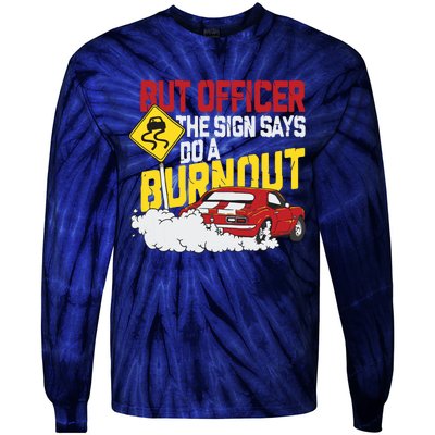 But Officer The Sign Said Do A Burnout Funny Muscle Car Tie-Dye Long Sleeve Shirt