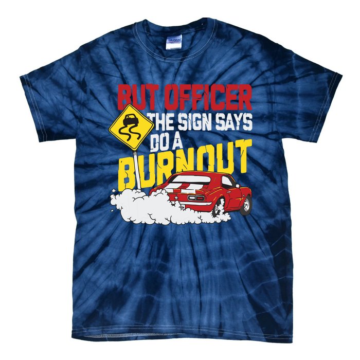 But Officer The Sign Said Do A Burnout Funny Muscle Car Tie-Dye T-Shirt