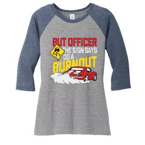 But Officer The Sign Said Do A Burnout Funny Muscle Car Women's Tri-Blend 3/4-Sleeve Raglan Shirt