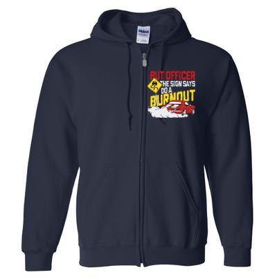 But Officer The Sign Said Do A Burnout Funny Muscle Car Full Zip Hoodie