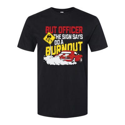 But Officer The Sign Said Do A Burnout Funny Muscle Car Softstyle CVC T-Shirt