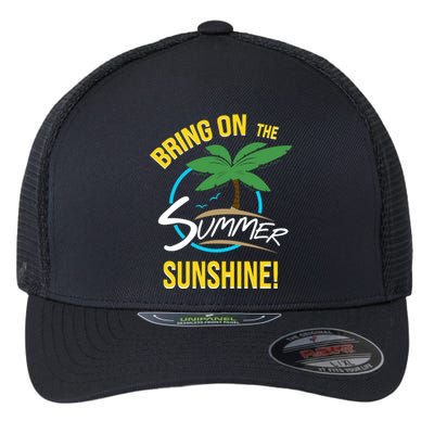 Bring On The Summer Sunshine Funny Gift Perfect Beach And Sun Lovers Gift Flexfit Unipanel Trucker Cap