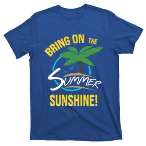 Bring On The Summer Sunshine Funny Gift Perfect Beach And Sun Lovers Gift T-Shirt