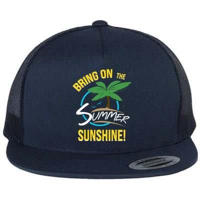 Bring On The Summer Sunshine Funny Gift Perfect Beach And Sun Lovers Gift Flat Bill Trucker Hat