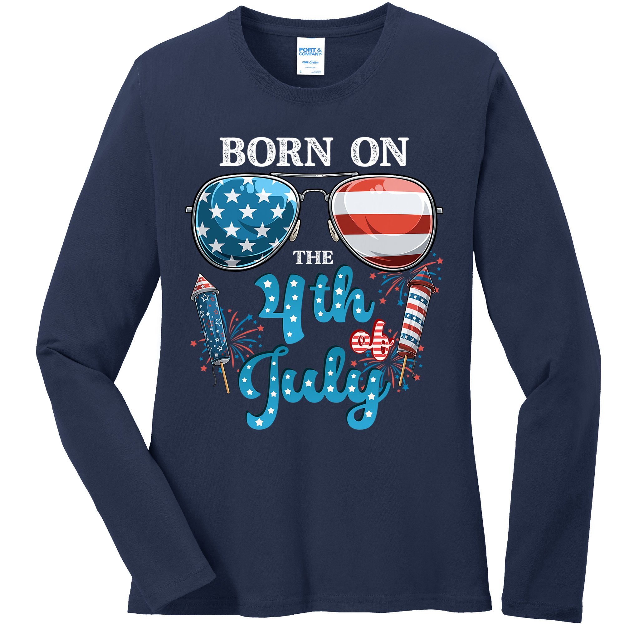 Born On The Fourth Of July 4th Of July Birthday Patriotic Ladies Long Sleeve Shirt