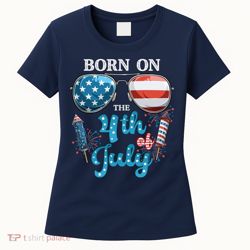Born On The Fourth Of July 4th Of July Birthday Patriotic Womens T-Shirt