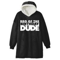 Bro Of The Birthday Dude Brother Of The Birthday Dude Cousin Hooded Wearable Blanket