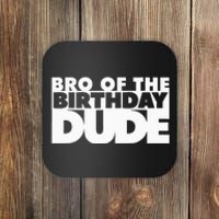 Bro Of The Birthday Dude Brother Of The Birthday Dude Cousin Coaster