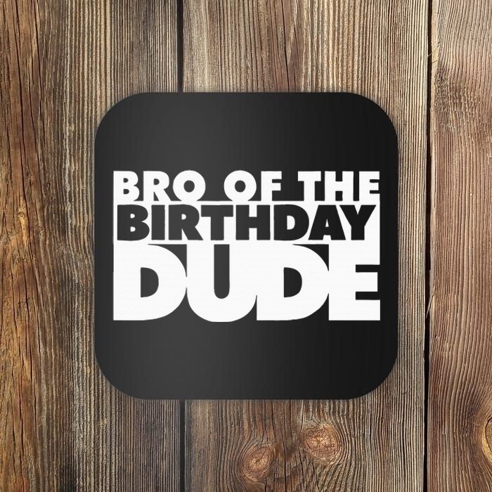 Bro Of The Birthday Dude Brother Of The Birthday Dude Cousin Coaster