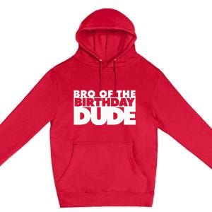 Bro Of The Birthday Dude Brother Of The Birthday Dude Cousin Premium Pullover Hoodie