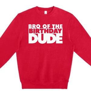 Bro Of The Birthday Dude Brother Of The Birthday Dude Cousin Premium Crewneck Sweatshirt