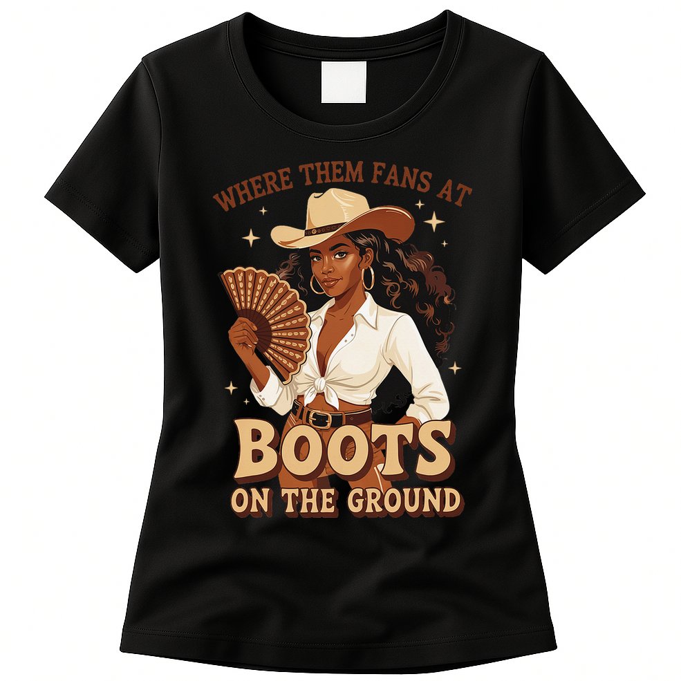 Boots On The Ground Where Them Fans At Black Cowgirl Womens T-Shirt