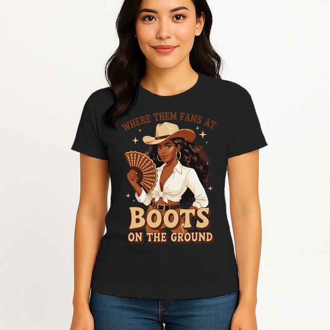Boots On The Ground Where Them Fans At Black Cowgirl Womens T-Shirt
