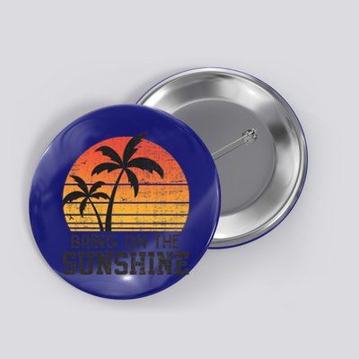 Bring On The Sunshine Summertime Summer Season Summer Vibes Gift Button