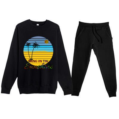 Bring On The Sunshine Beach Vacation Summer Cool Gift Premium Crewneck Sweatsuit Set