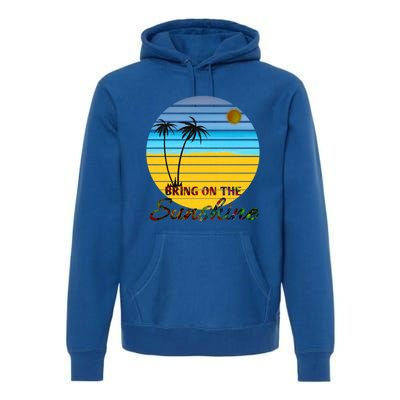 Bring On The Sunshine Beach Vacation Summer Cool Gift Premium Hoodie