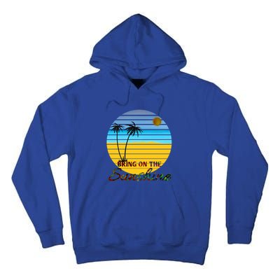 Bring On The Sunshine Beach Vacation Summer Cool Gift Tall Hoodie