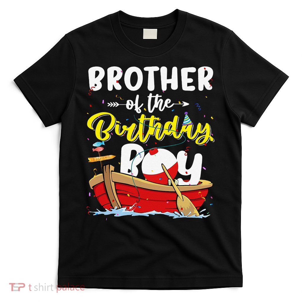 Brother Of The Birthday Fishing Fisherman Family Bday T-Shirt