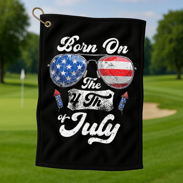 Born On The 4th Of July Birthday Independence Day Golf Towel