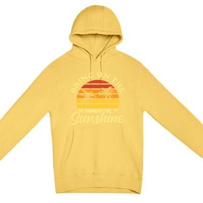 Bring On The Sunshine Funny Summer Gift Premium Pullover Hoodie