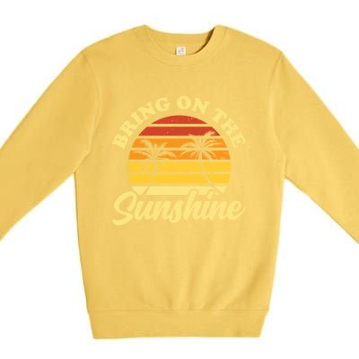 Bring On The Sunshine Funny Summer Gift Premium Crewneck Sweatshirt