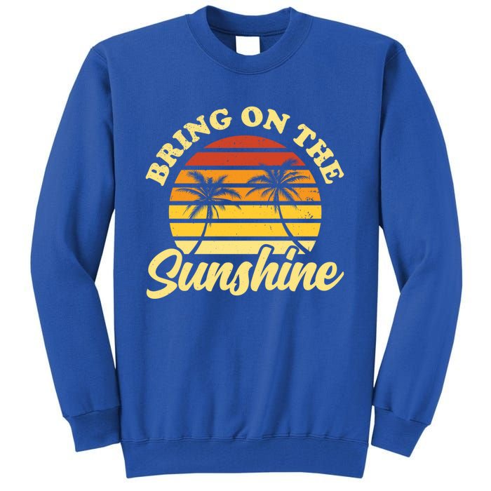 Bring On The Sunshine Funny Summer Gift Tall Sweatshirt