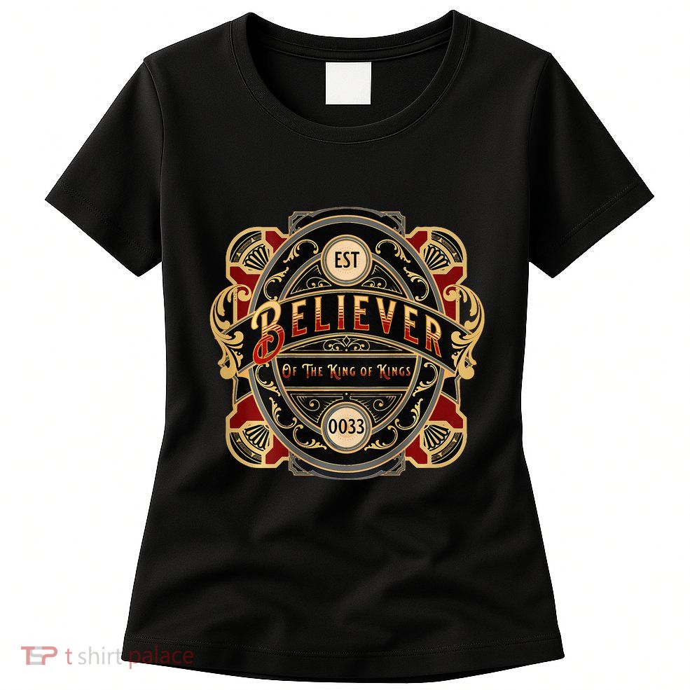 Believer of the King of Kings Womens T-Shirt
