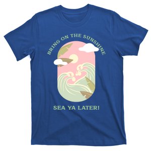 Bring On The Sunshine Sea Ya Later Gift T-Shirt