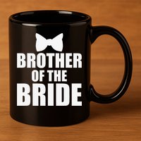 Brother Of The Bride Bachelor Party Wedding Day 11oz C Handle Ceramic Mug