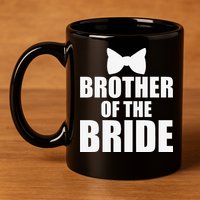 Brother Of The Bride Bachelor Party Wedding Day 11oz C Handle Ceramic Mug