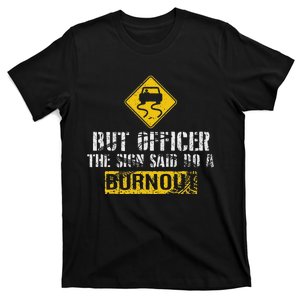 But Officer The Sign Said Do A Burnout Car Racing T-Shirt