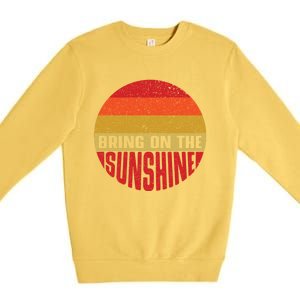 Bring On The Sunshine Gift Premium Crewneck Sweatshirt