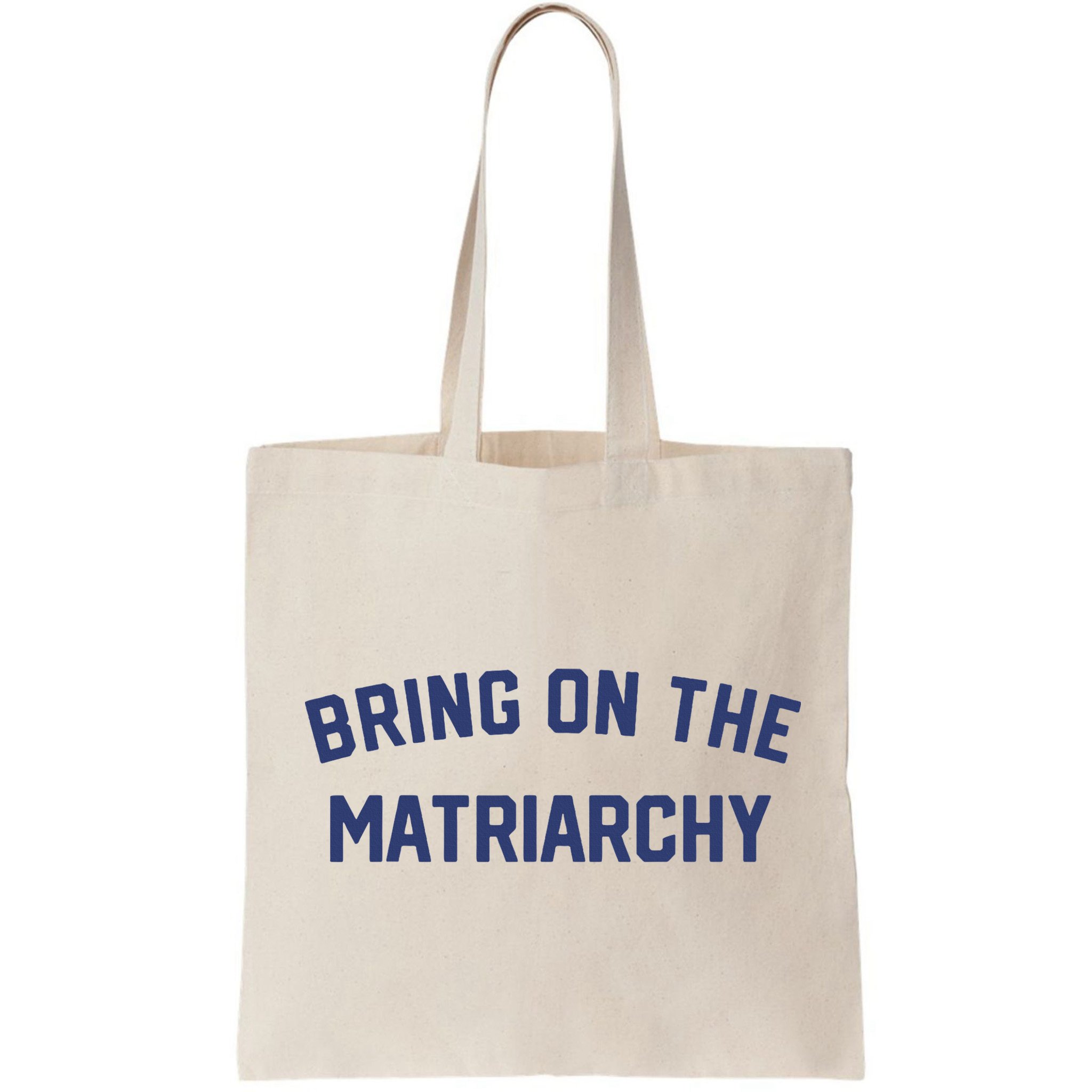Bring On The Matriarchy Funny Feminist Slogan Bag