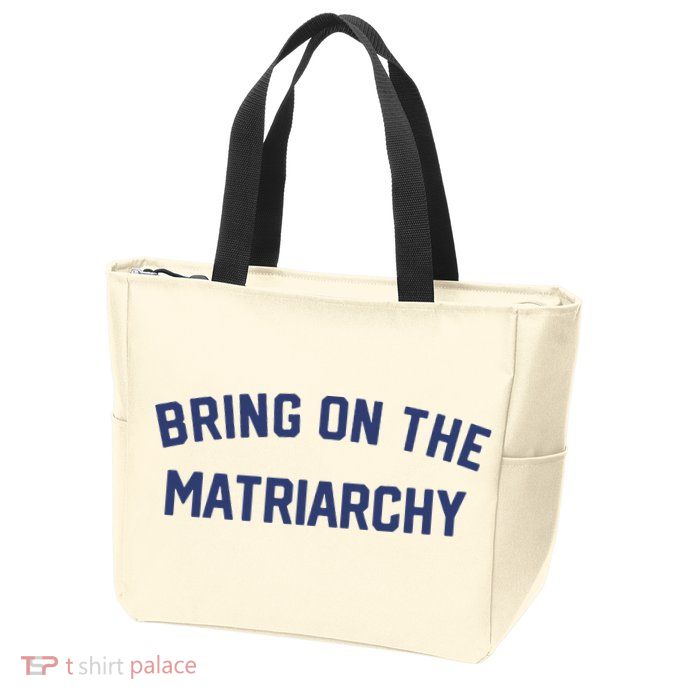Bring On The Matriarchy Funny Feminist Slogan Zip Tote Bag