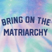 Bring On The Matriarchy Funny Feminist Slogan Legacy Tie Dye Trucker Hat