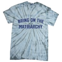 Bring On The Matriarchy Funny Feminist Slogan Tie-Dye T-Shirt