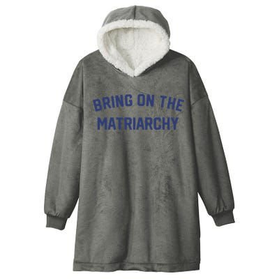 Bring On The Matriarchy Funny Feminist Slogan Hooded Wearable Blanket